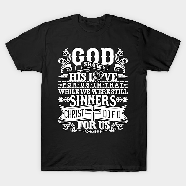 God Shows His Love For Us | Romans 5:8 T-Shirt by ChristianLifeApparel